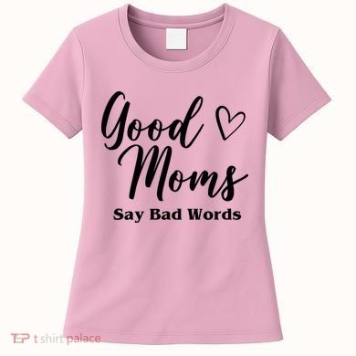 Good Moms Say Bad Words Funny Gift Women's T-Shirt