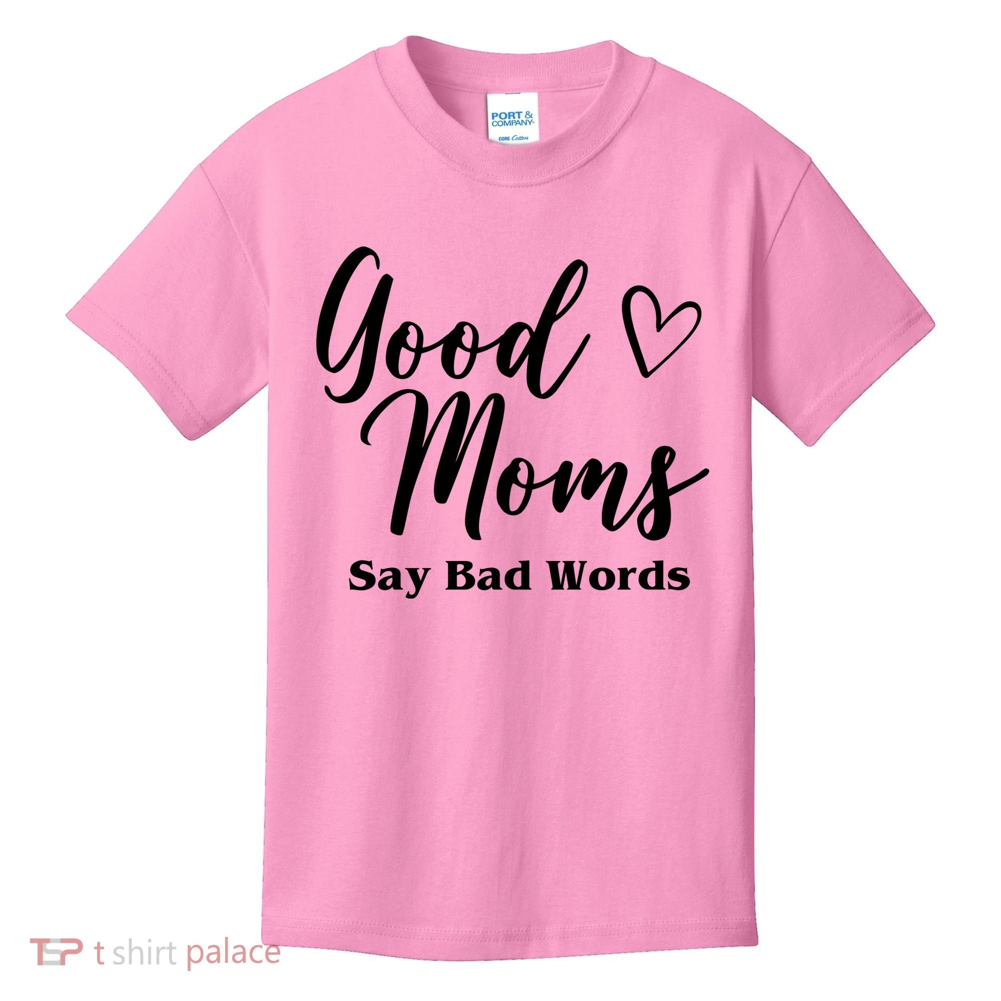 Good Moms Say Bad Words Funny Gift Kids T-Shirt