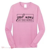 Good Moms Say Bad Words Funny Long Sleeve Shirt thumb 0
