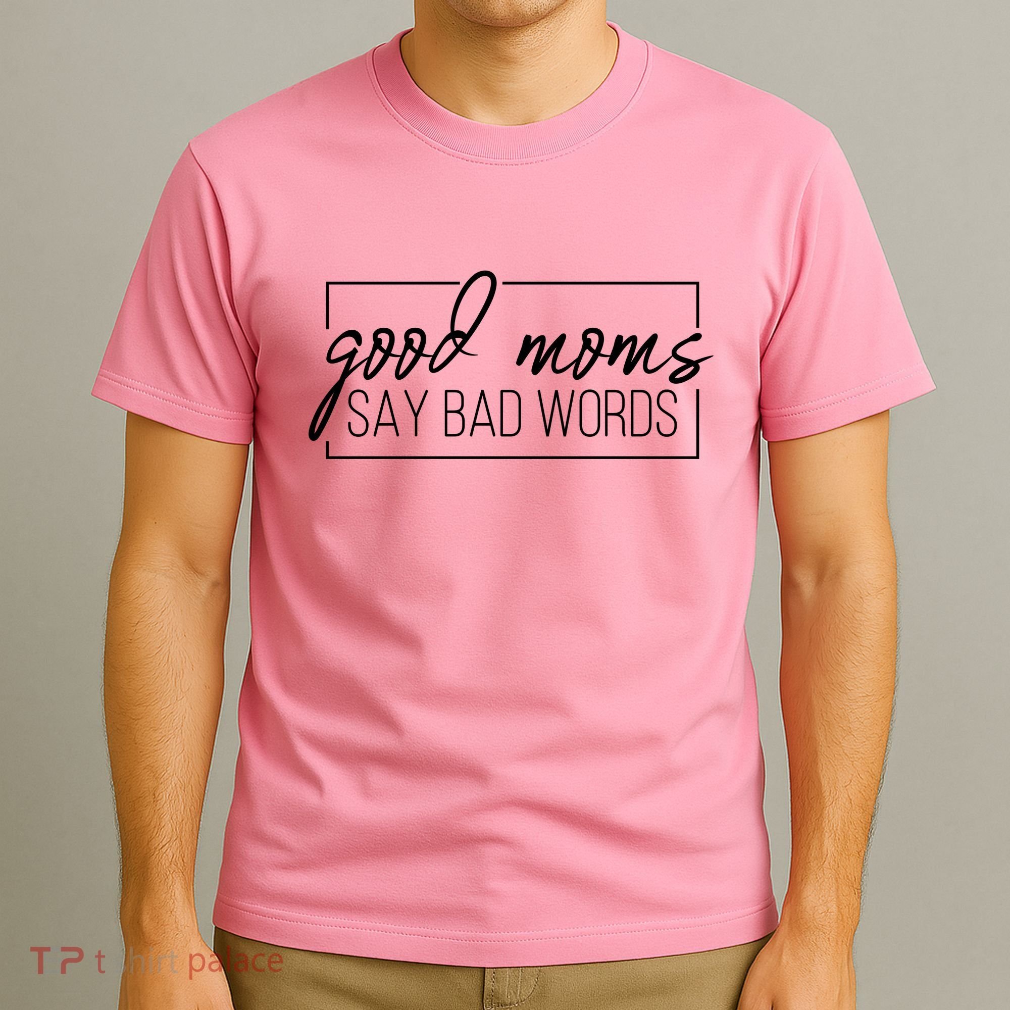 Good Moms Say Bad Words Funny T-Shirt
