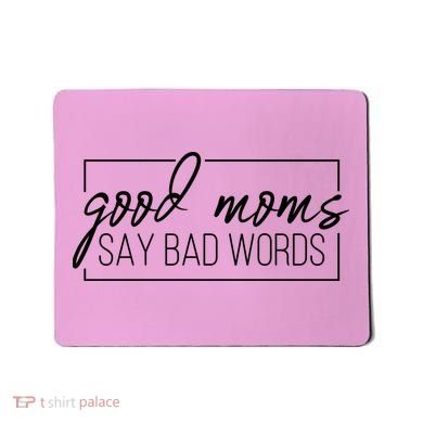 Good Moms Say Bad Words Funny Mousepad