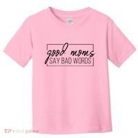 Good Moms Say Bad Words Funny Toddler T-Shirt thumb 0