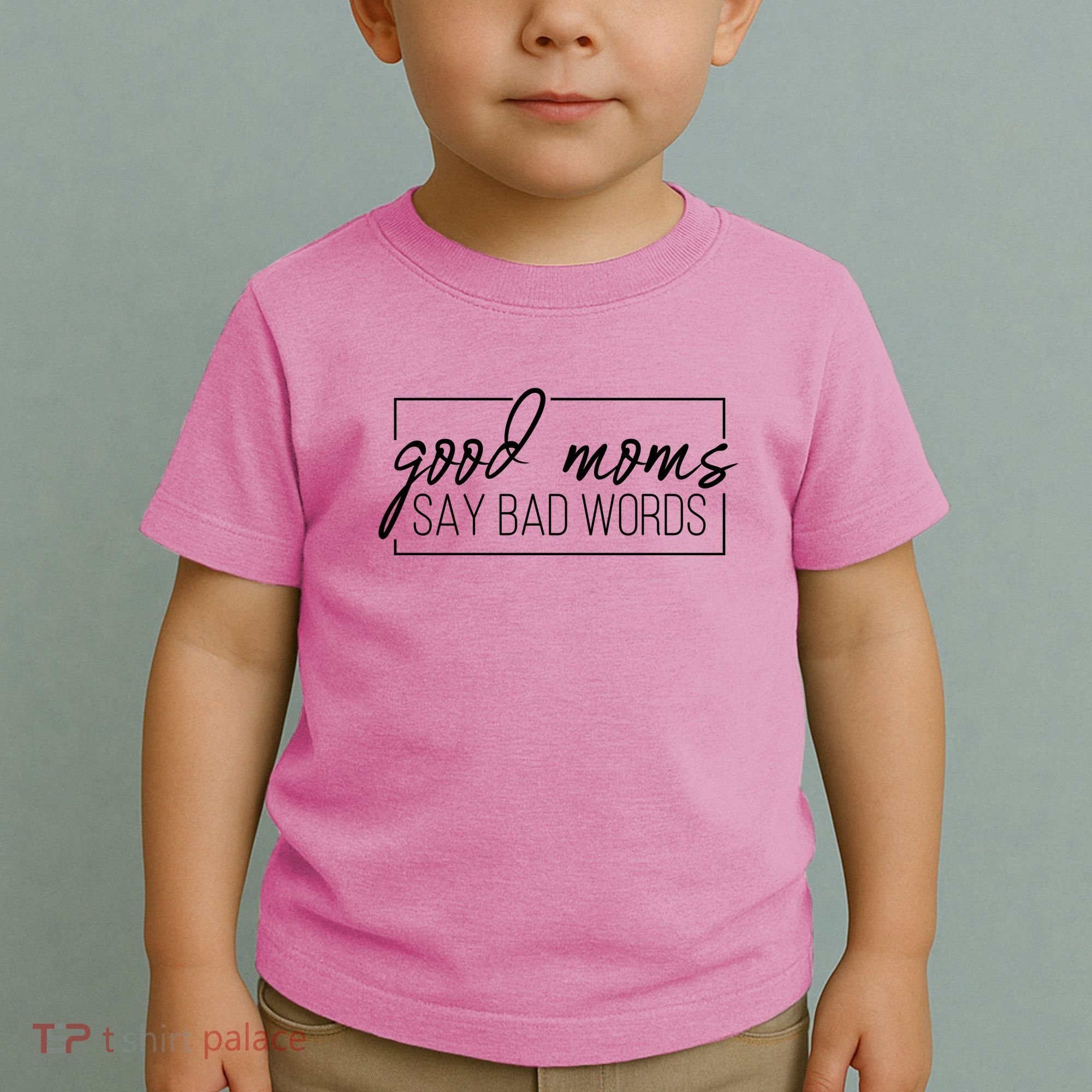 Good Moms Say Bad Words Funny Toddler T-Shirt
