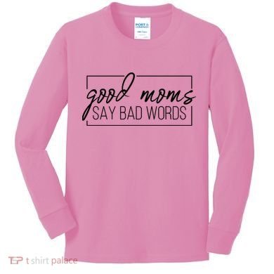 Good Moms Say Bad Words Funny Kids Long Sleeve Shirt