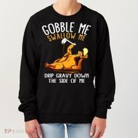 Gobble Me Swallow Me Drip Gravy Down The Side Of Me Women's Sweatshirt thumb 0
