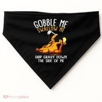 Gobble Me Swallow Me Drip Gravy Down The Side Of Me USA-Made Doggie Bandana thumb 0