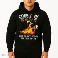 Gobble Me Swallow Me Drip Gravy Down The Side Of Me Hoodie thumb 2