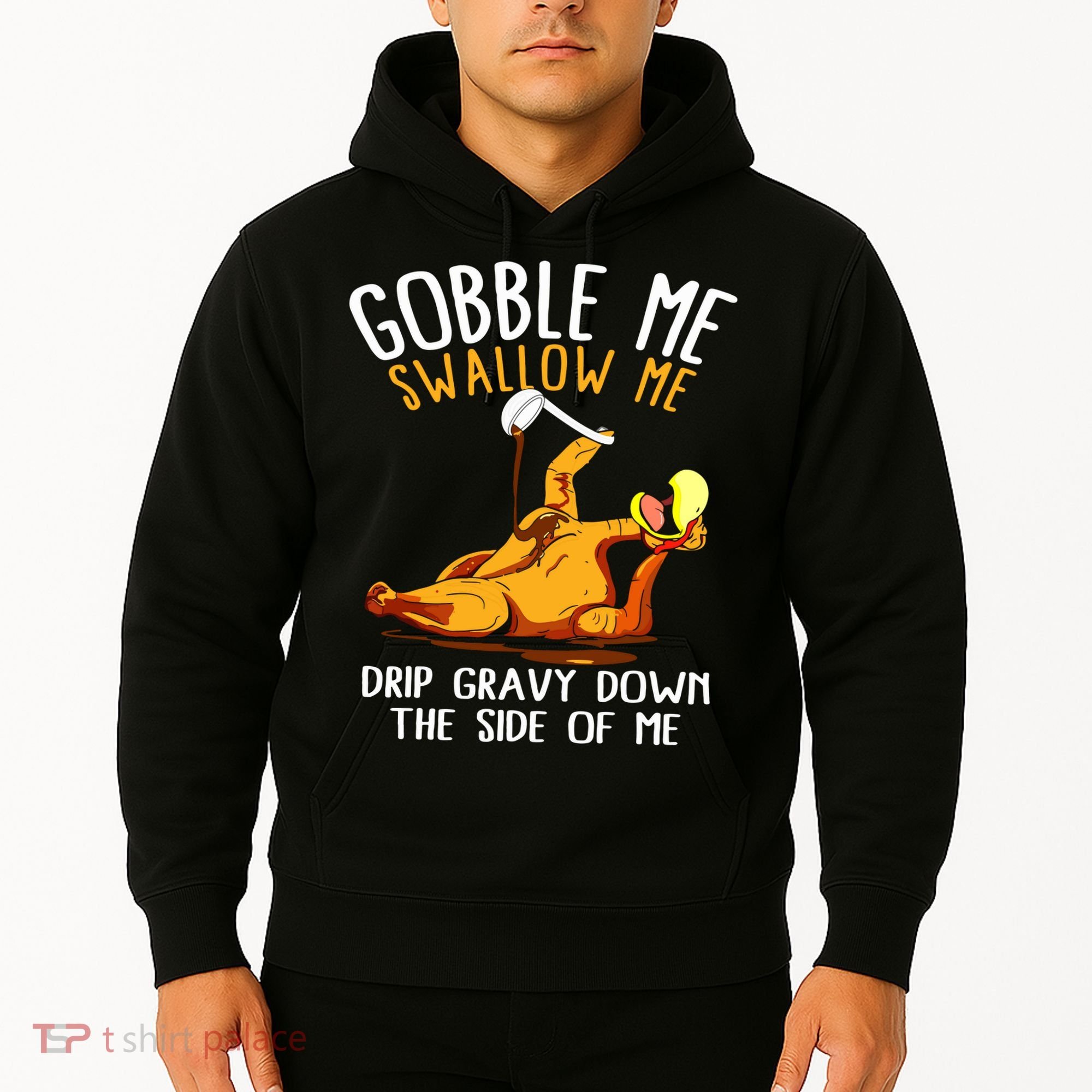 Gobble Me Swallow Me Drip Gravy Down The Side Of Me Hoodie