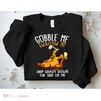 Gobble Me Swallow Me Drip Gravy Down The Side Of Me Sweatshirt thumb 2