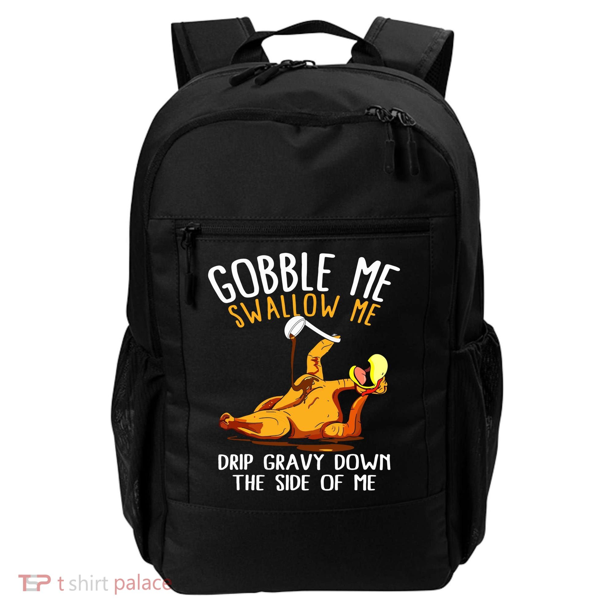 Gobble Me Swallow Me Drip Gravy Down The Side Of Me Backpack