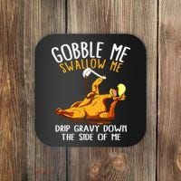 Gobble Me Swallow Me Drip Gravy Down The Side Of Me Coaster thumb 0