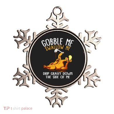 Gobble Me Swallow Me Drip Gravy Down The Side Of Me Ornament