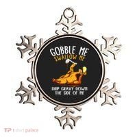 Gobble Me Swallow Me Drip Gravy Down The Side Of Me Ornament thumb 0