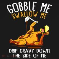 Gobble Me Swallow Me Drip Gravy Down The Side Of Me Women's Tank Top thumb 5