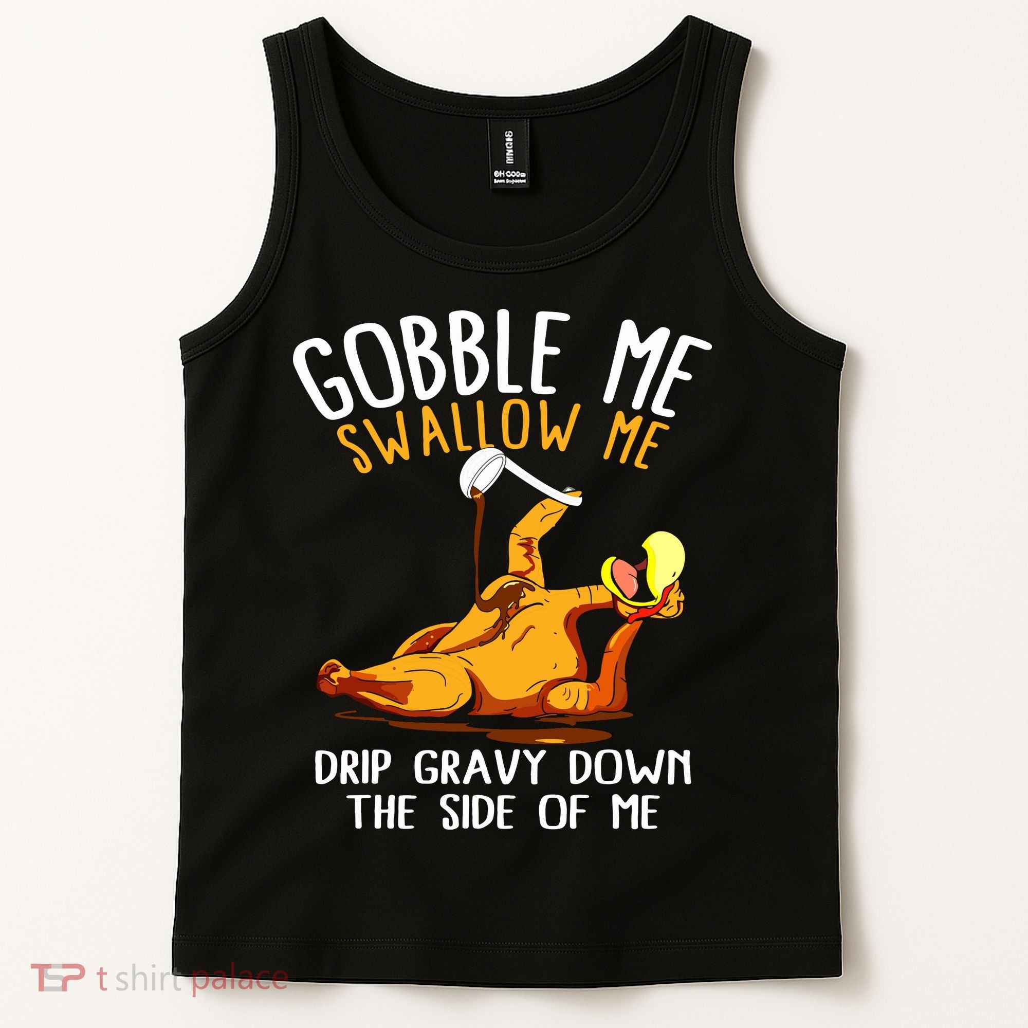 Gobble Me Swallow Me Drip Gravy Down The Side Of Me Tank Top