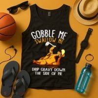 Gobble Me Swallow Me Drip Gravy Down The Side Of Me Tank Top thumb 4