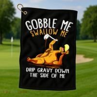 Gobble Me Swallow Me Drip Gravy Down The Side Of Me Golf Towel thumb 1