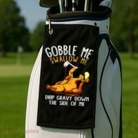 Gobble Me Swallow Me Drip Gravy Down The Side Of Me Golf Towel thumb 2
