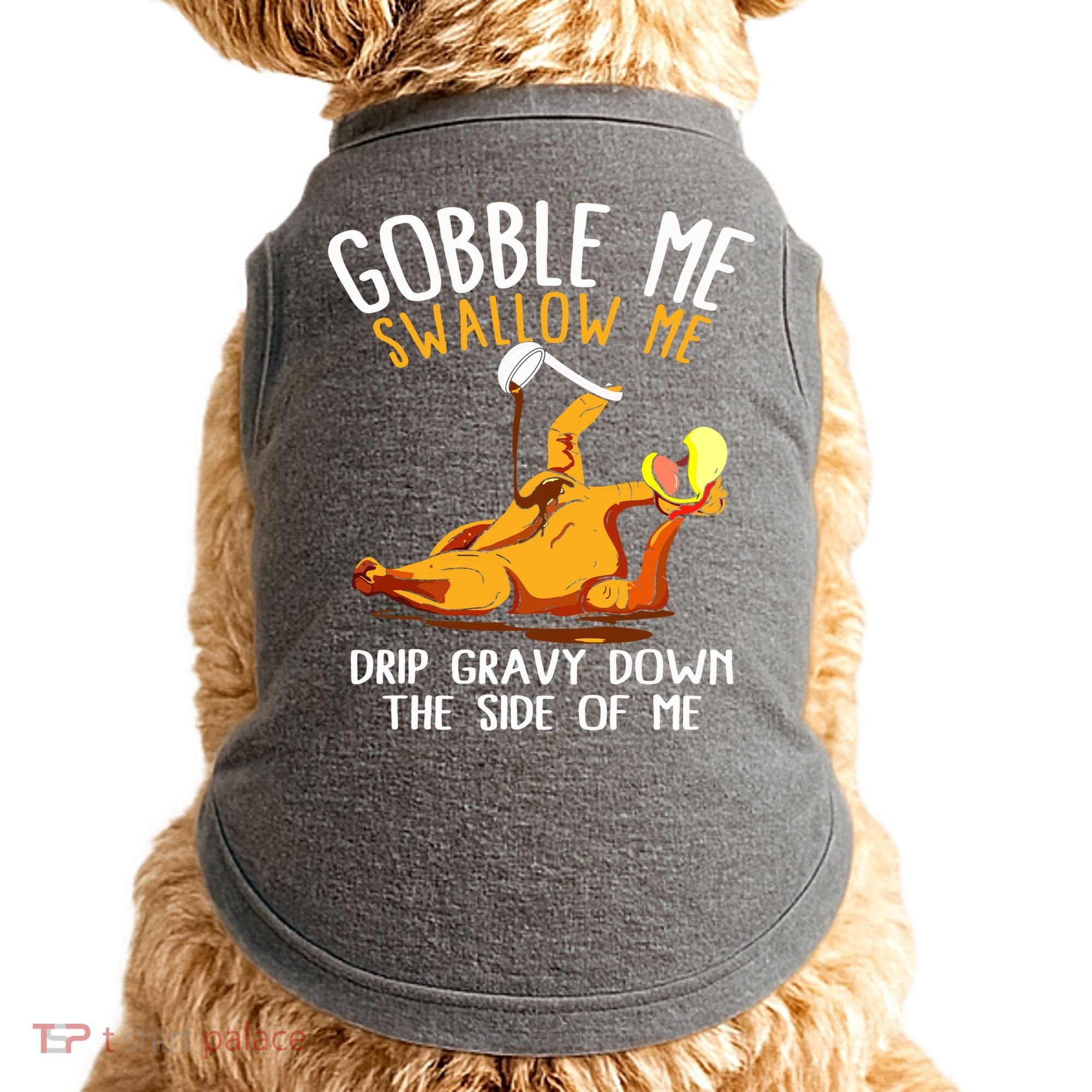 Gobble Me Swallow Me Drip Gravy Down The Side Of Me Doggie Tank