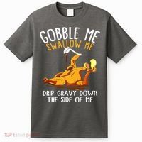 Gobble Me Swallow Me Drip Gravy Down The Side Of Me T-Shirt thumb 0