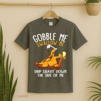Gobble Me Swallow Me Drip Gravy Down The Side Of Me T-Shirt thumb 2