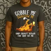 Gobble Me Swallow Me Drip Gravy Down The Side Of Me T-Shirt thumb 3