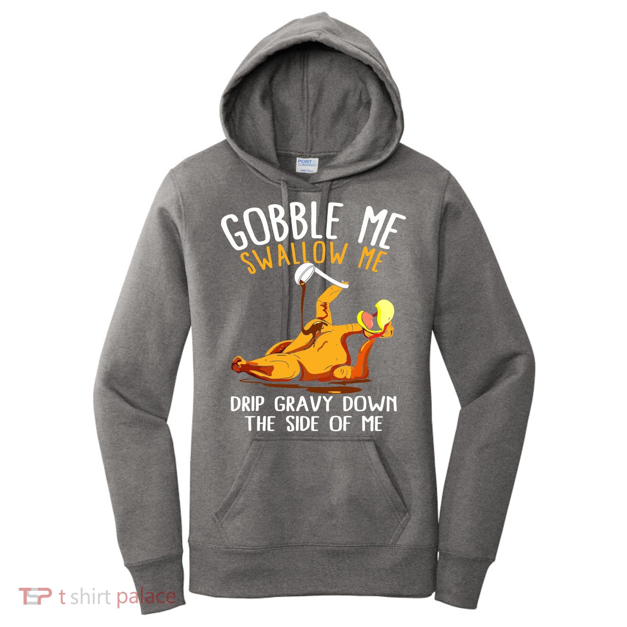 Gobble Me Swallow Me Drip Gravy Down The Side Of Me Women's Hoodie