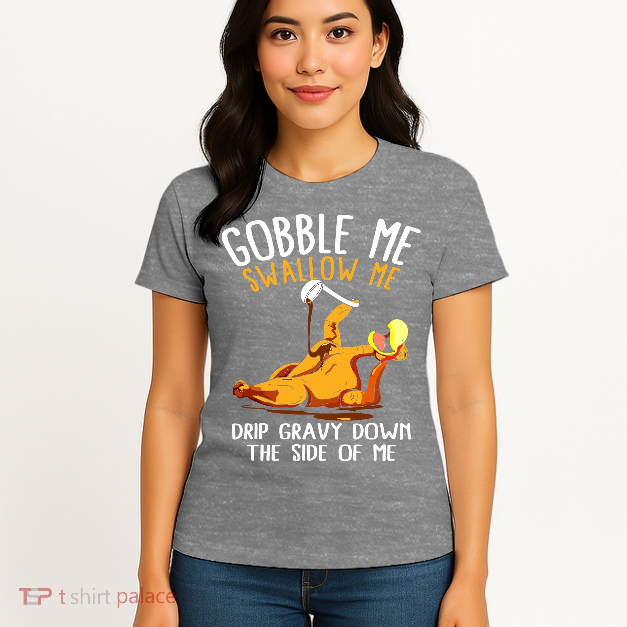 Gobble Me Swallow Me Drip Gravy Down The Side Of Me Women's T-Shirt