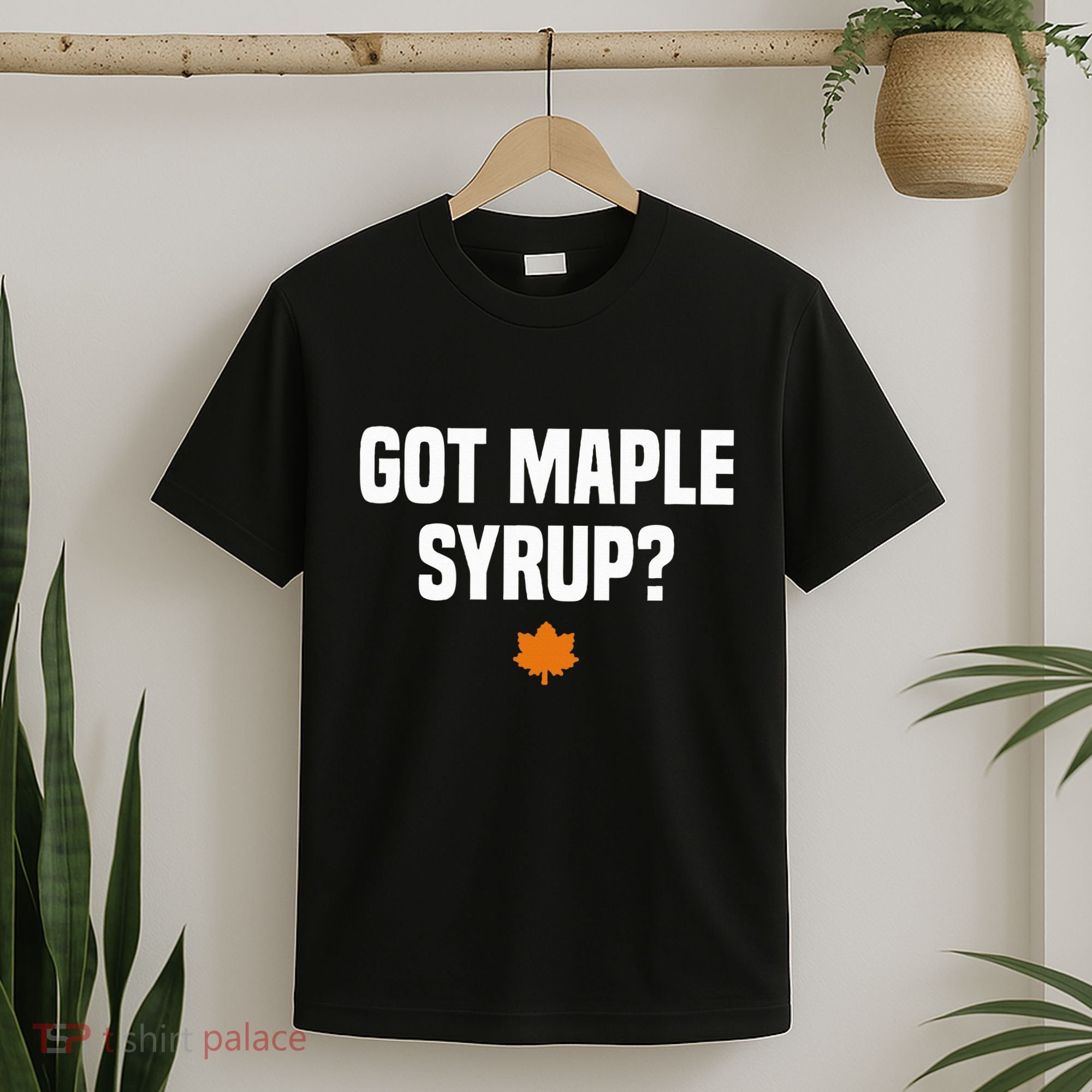 Got Maple Syrup Maple Tree Tapping Maple Syrup T-Shirt