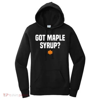 Got Maple Syrup Maple Tree Tapping Maple Syrup Women's Hoodie
