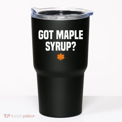 Got Maple Syrup Maple Tree Tapping Maple Syrup Tumbler