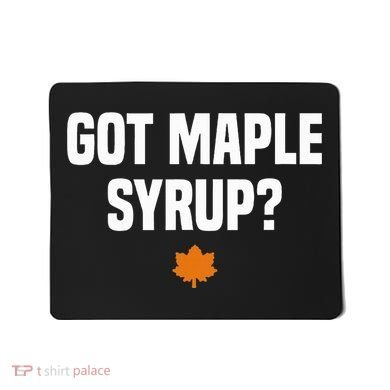 Got Maple Syrup Maple Tree Tapping Maple Syrup Mousepad
