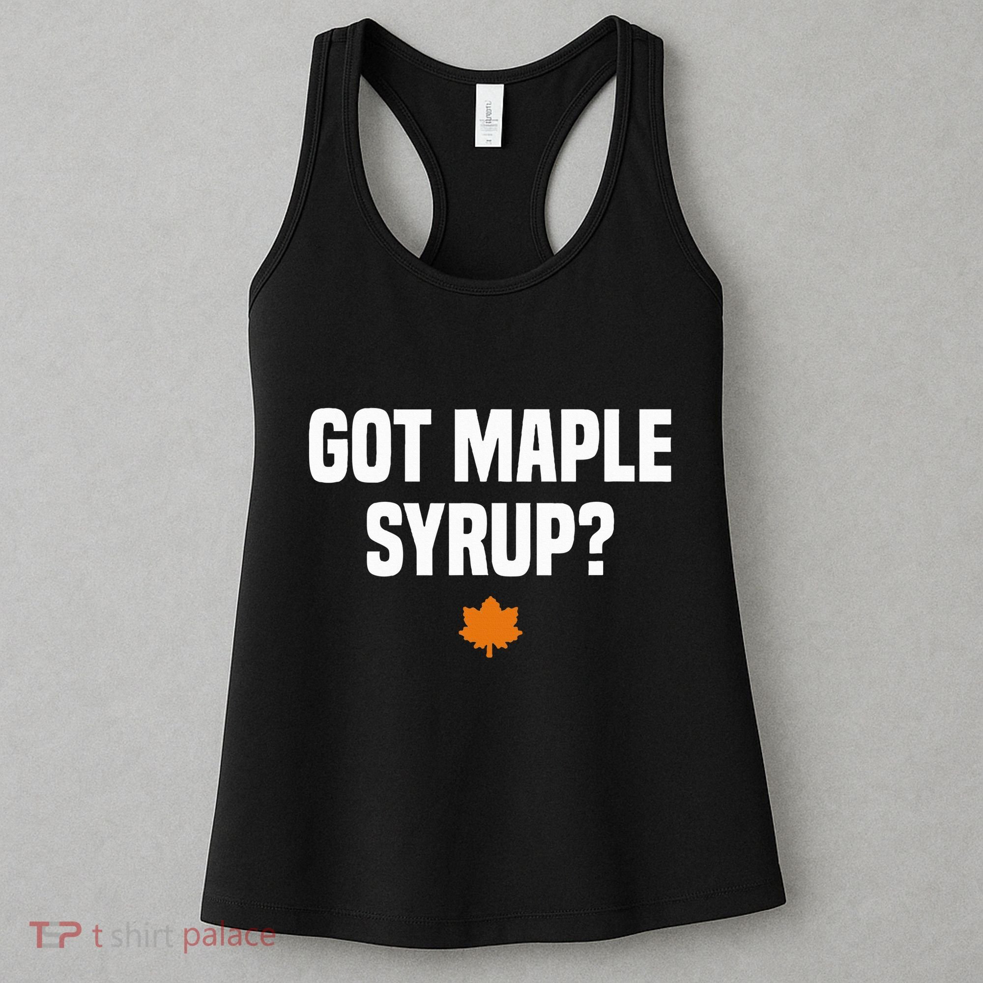 Got Maple Syrup Maple Tree Tapping Maple Syrup Women's Tank Top