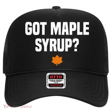 Got Maple Syrup Maple Tree Tapping Maple Syrup Hat