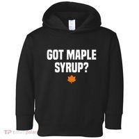 Got Maple Syrup Maple Tree Tapping Maple Syrup Toddler Hoodie thumb 0