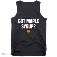 Got Maple Syrup Maple Tree Tapping Maple Syrup Tank Top thumb 0