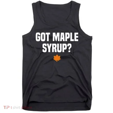 Got Maple Syrup Maple Tree Tapping Maple Syrup Tank Top
