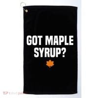 Got Maple Syrup Maple Tree Tapping Maple Syrup Golf Towel thumb 0