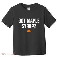 Got Maple Syrup Maple Tree Tapping Maple Syrup Toddler T-Shirt thumb 0