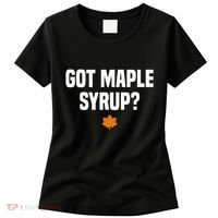 Got Maple Syrup Maple Tree Tapping Maple Syrup Women's T-Shirt thumb 0