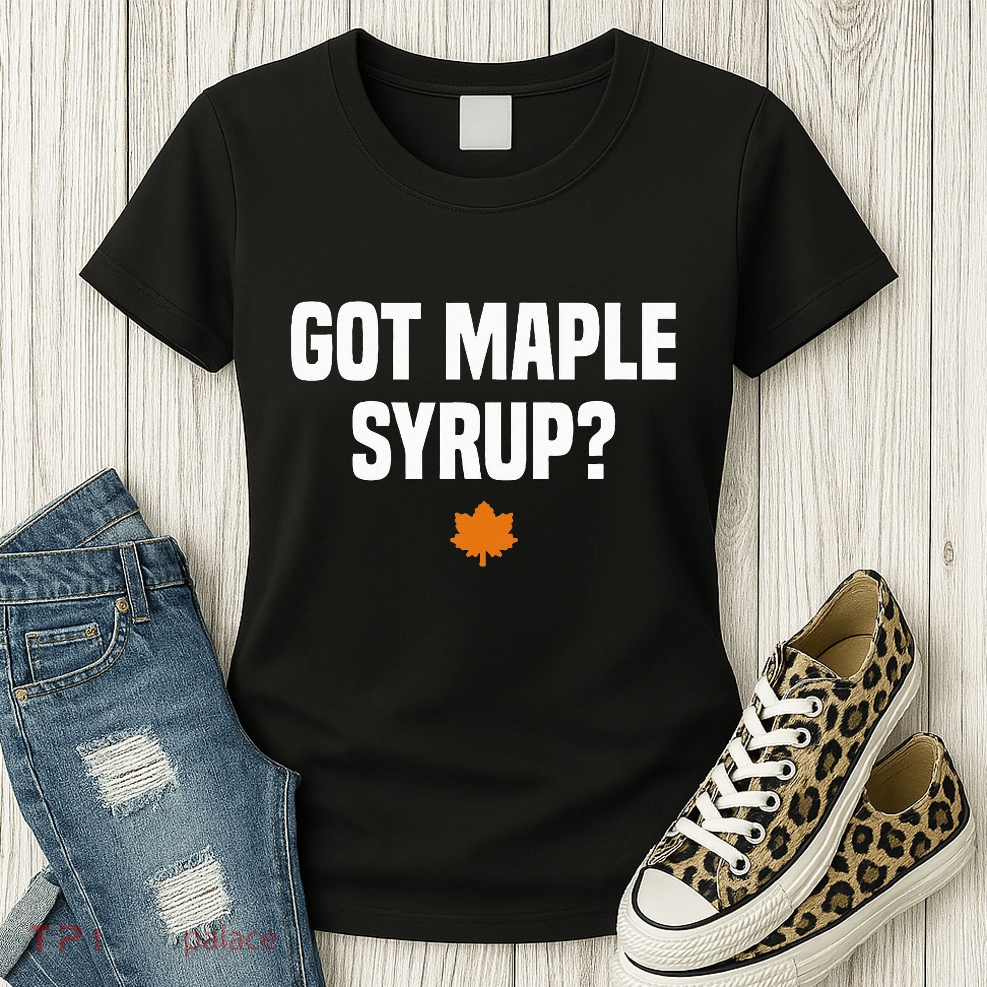 Got Maple Syrup Maple Tree Tapping Maple Syrup Women's T-Shirt