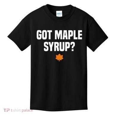 Got Maple Syrup Maple Tree Tapping Maple Syrup Kids T-Shirt