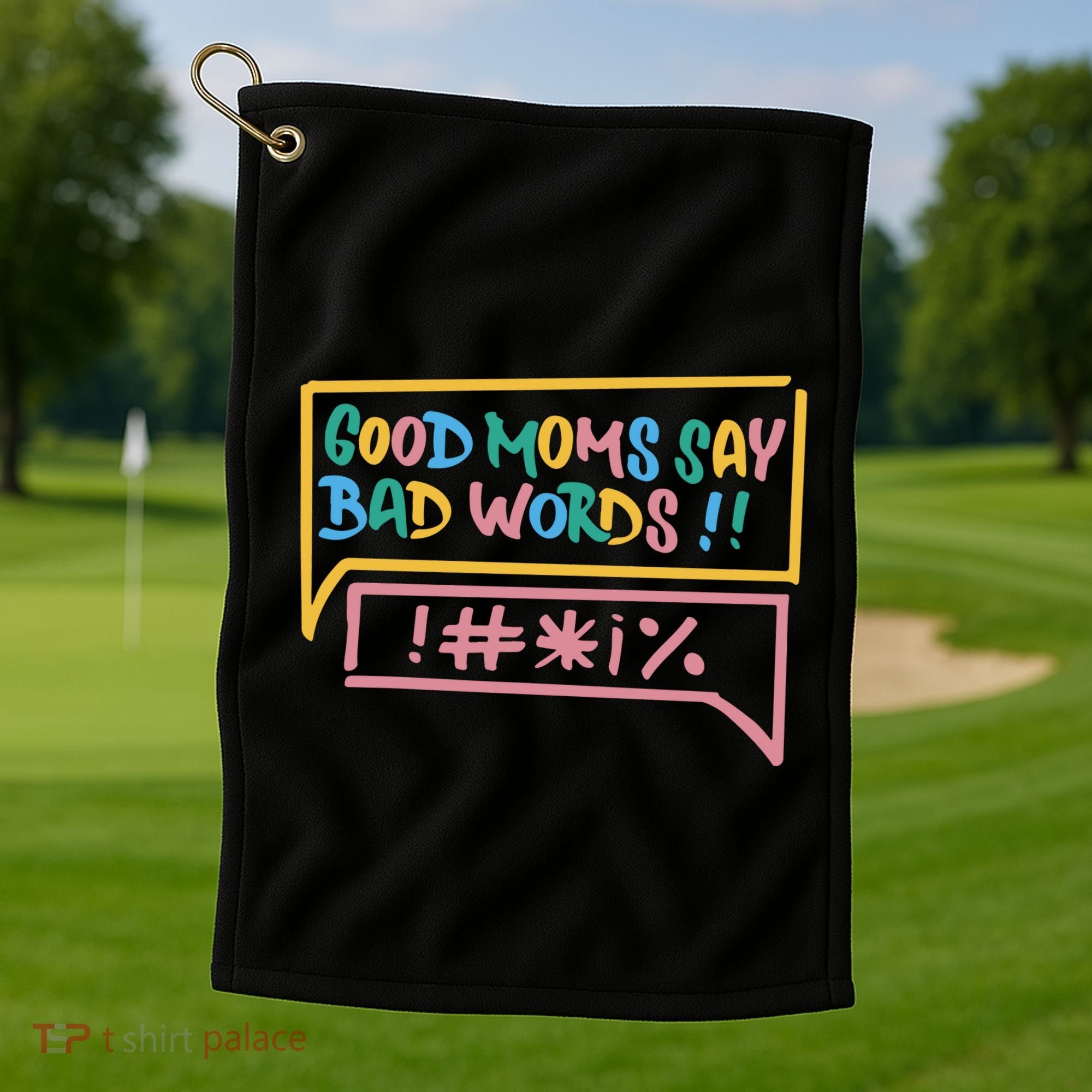 Good Moms Say Bad Words Cursing Golf Towel