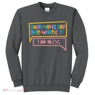 Good Moms Say Bad Words Cursing Sweatshirt
