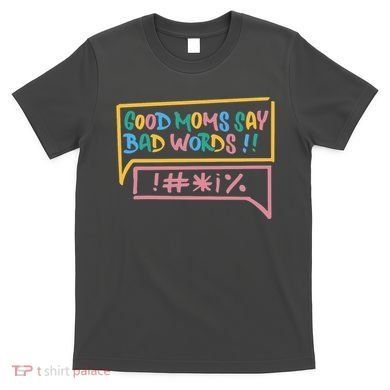 Good Moms Say Bad Words Cursing T-Shirt