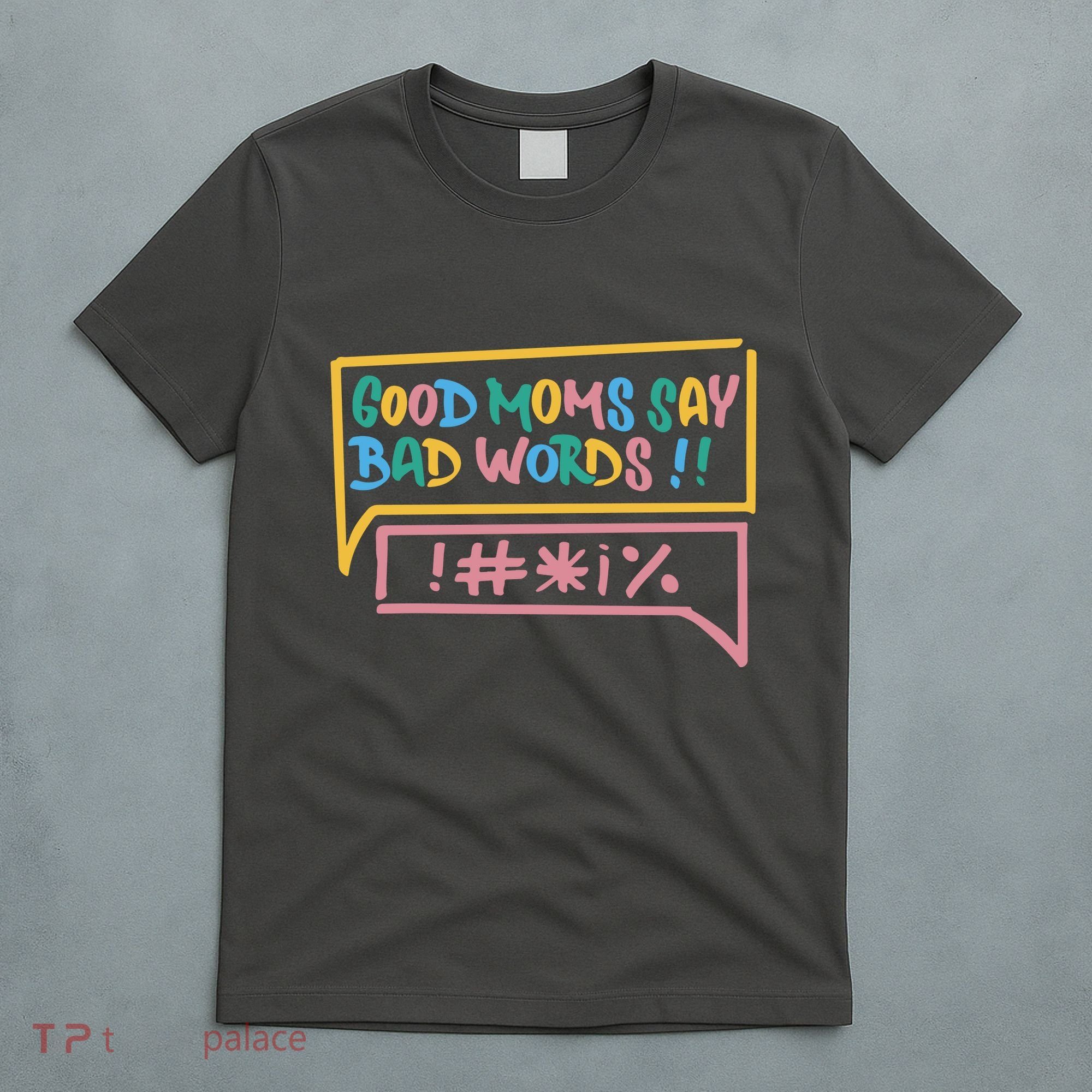 Good Moms Say Bad Words Cursing T-Shirt
