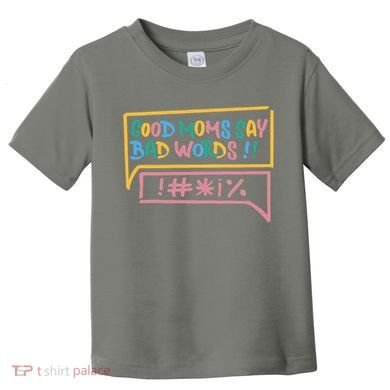 Good Moms Say Bad Words Cursing Toddler T-Shirt