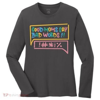 Good Moms Say Bad Words Cursing Women's Long Sleeve Shirt
