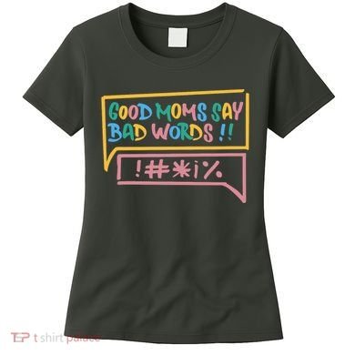 Good Moms Say Bad Words Cursing Women's T-Shirt