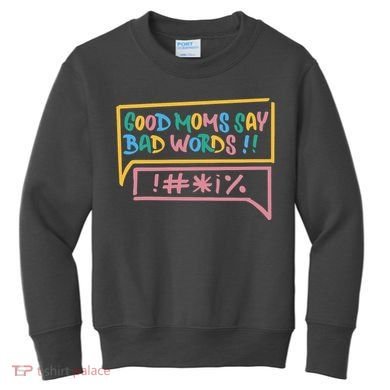 Good Moms Say Bad Words Cursing Kids Sweatshirt